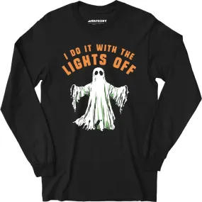 I Do It With the Lights Off - Long Sleeve T-Shirt