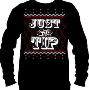 Just The Tip Ugly Christmas Sweater Long Sleeve T-Shirt