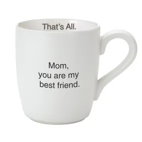 That's All Mug - Mom You're My Best Friend